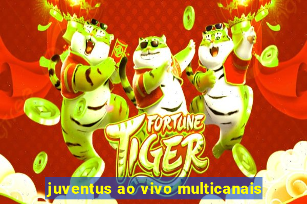 juventus ao vivo multicanais